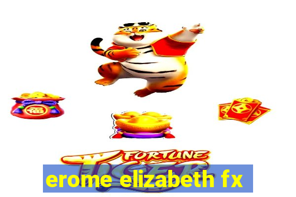 erome elizabeth fx